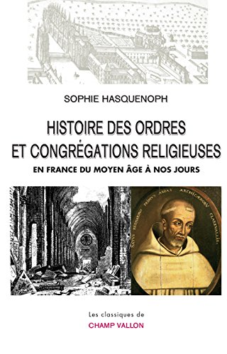 Télécharger Histoire des ordres et congrégations religieuses en France du Moyen Âge à nos jours (Les classiqu Gratuit