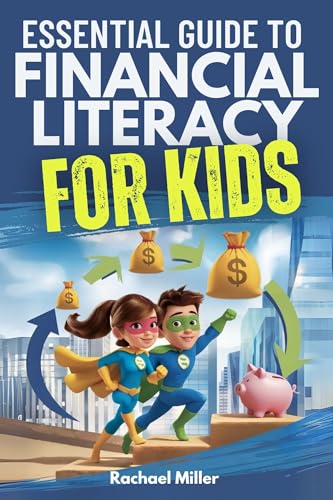 Essential Guide to Financial Literacy for Kids: Turn Passive Reading Into Active Learning with Real-Life Money Skills On Earning, Saving And Budgeting