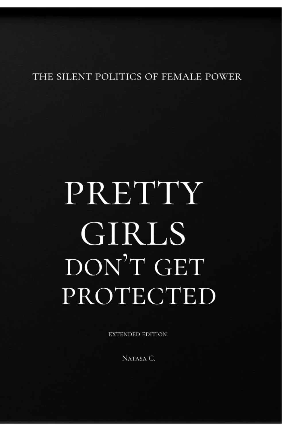 Pretty Girls Don't Get Protected-: The Silent Politics of Female Power
