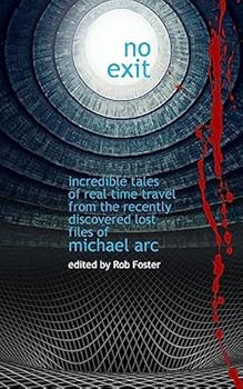 Paperback No Exit: Incredible Tales Of Real Time Travel From The Recently Discovered Lost Files Of Michael Arc - edited by Rob Foster Book