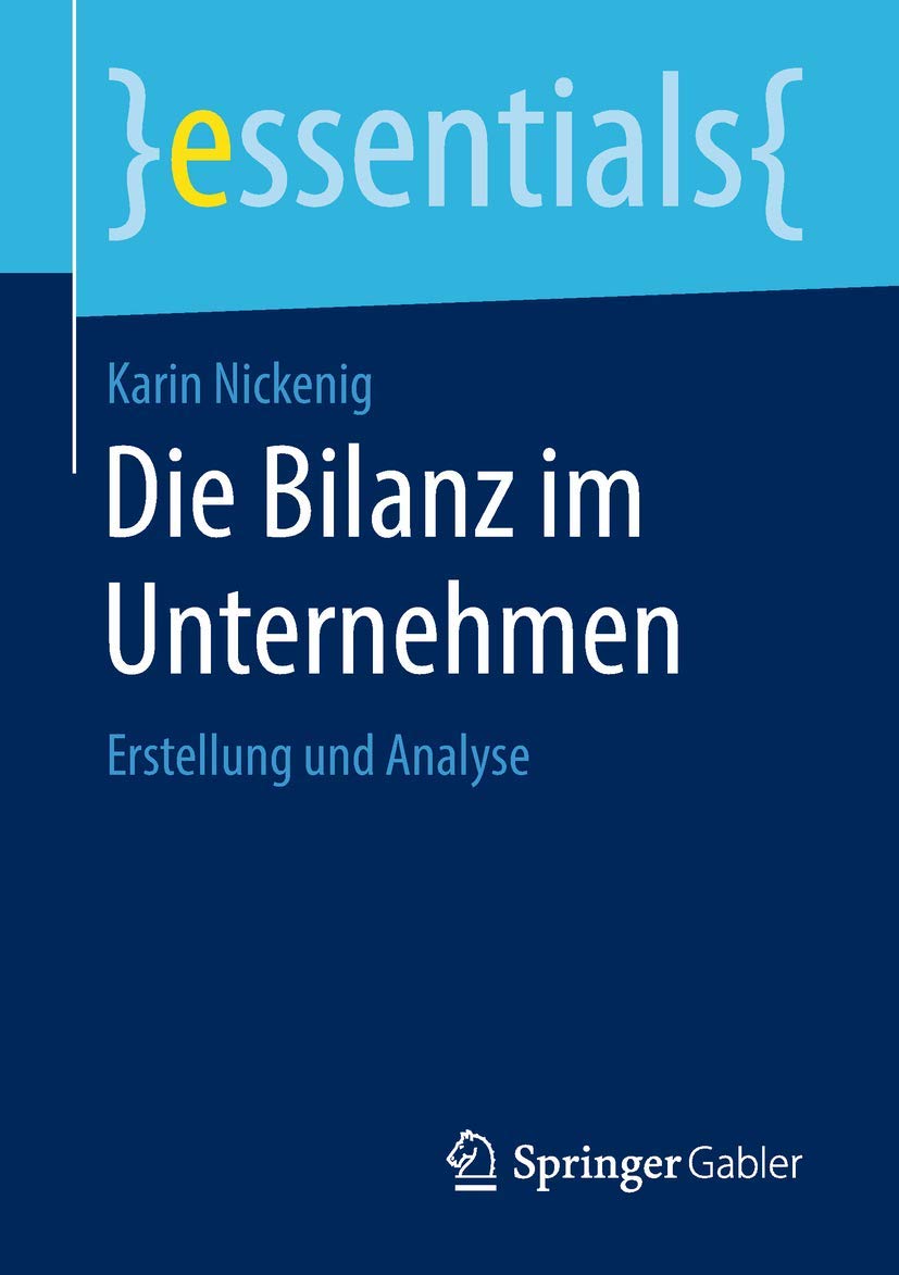 Die Bilanz im Unternehmen: Erstellung und Analyse (essentials)