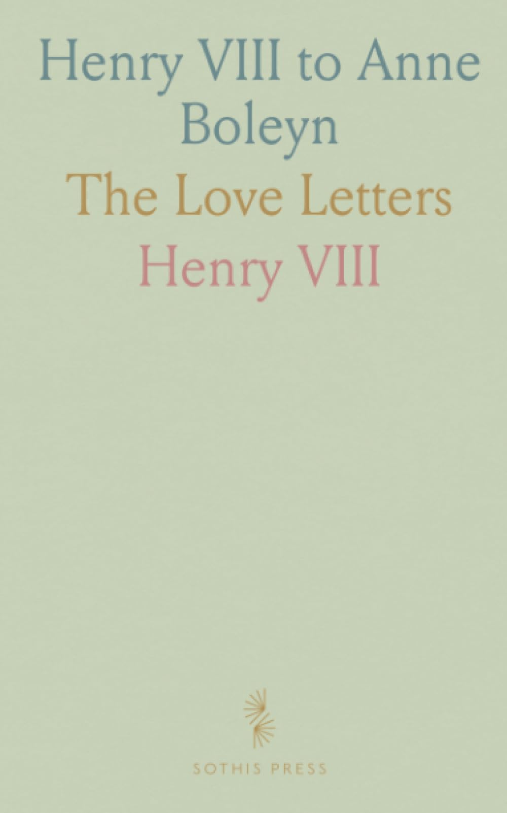Henry VIII to Anne Boleyn: The Love Letters