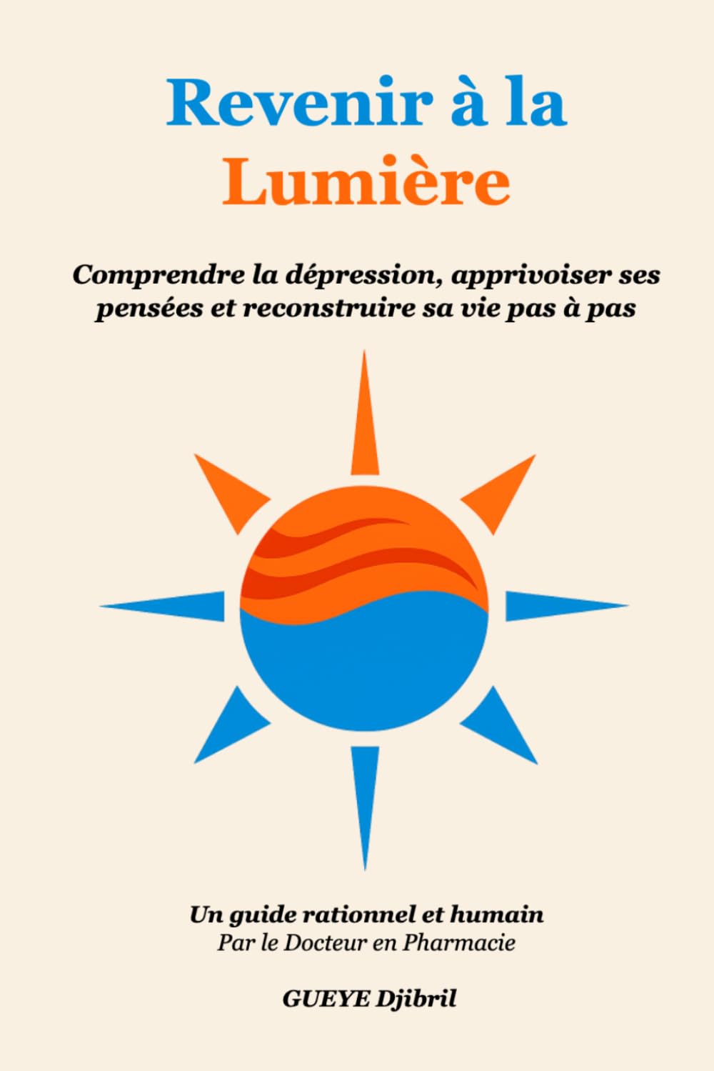 Revenir à la Lumière: Comprendre la dépression, apprivoiser ses pensées et reconstruire sa vie pas à pas