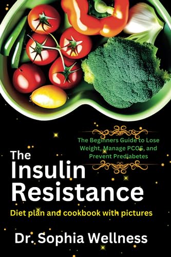 The Insulin Resistance Diet plan and cookbook: The Beginners Guide to Lose Weight, Manage PCOS, and Prevent Prediabetes