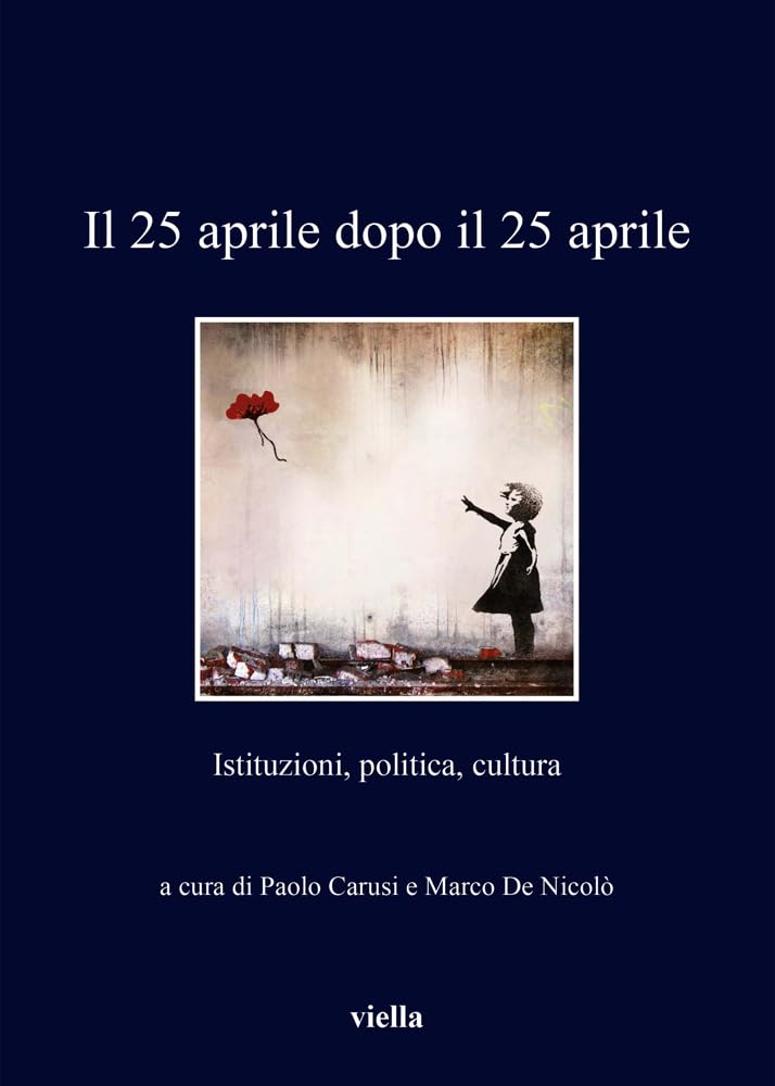 Il 25 Aprile Dopo Il 25 Aprile. Istituzioni, Politica, Cultura - 4