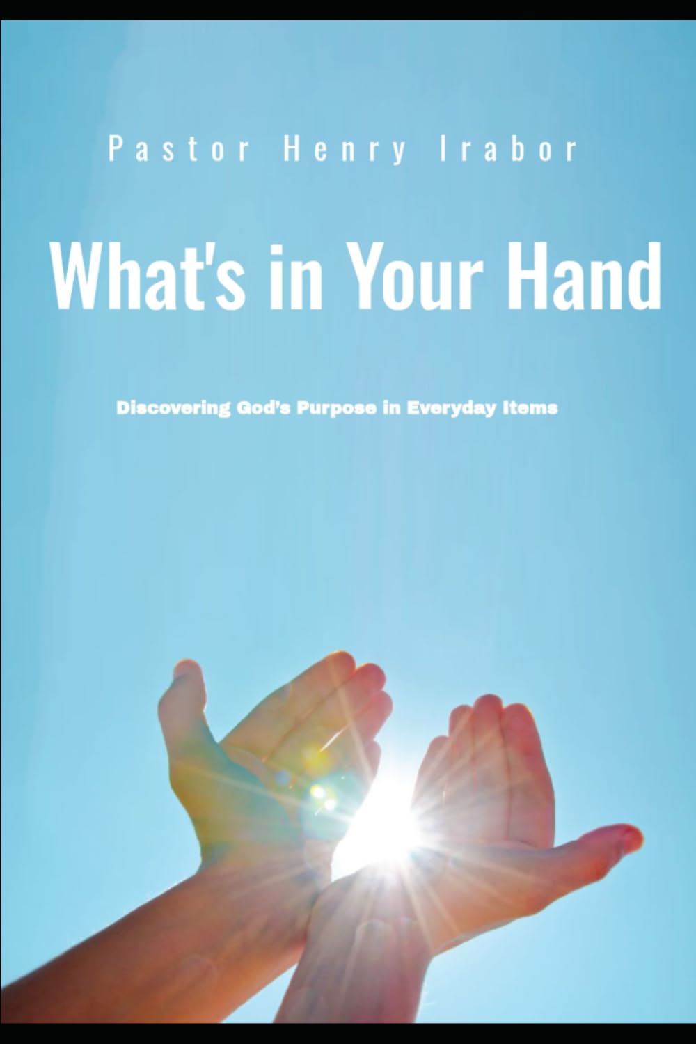 What’s in Your Hand?: Discovering God’s Purpose in Everyday Items