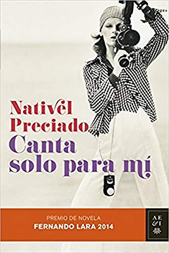 Canta solo para mí: Premio de Novela Fernando Lara 2014 (Autores Españoles e Iberoamericanos)