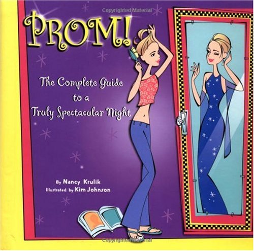 Prom!: A Complete Guide to a Truly Spectacular Night: Krulik, Nancy ...