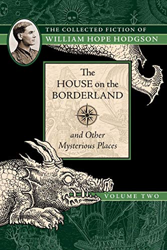 The House on the Borderland and Other Mysterious Places: The Collected Fiction of William Hope Hodgson, Volume 2 Paperback – 25 Jan. 2018