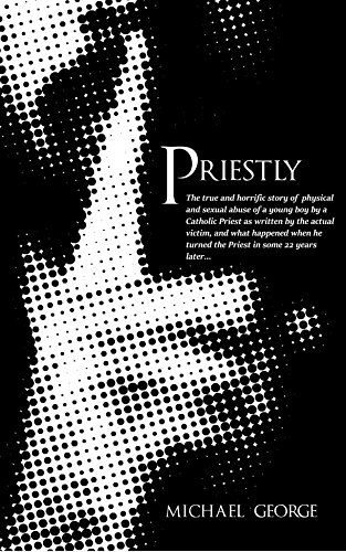 Télécharger Priestly - A True Story of Sexual and Physical Abuse Told by the Victim (English Edition) Livre PDF Gratuit