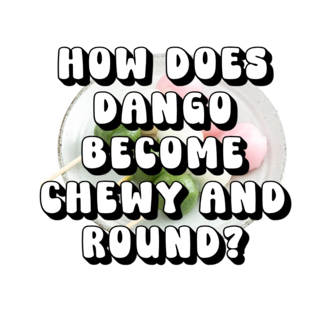 How Does Dango Become Chewy and Round?