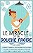 Le miracle de la douche froide : Comment éliminer la procrastination facilement, déjouer vos mauvaises habitudes et exploser votre zone de confort grâce à l’eau froide !