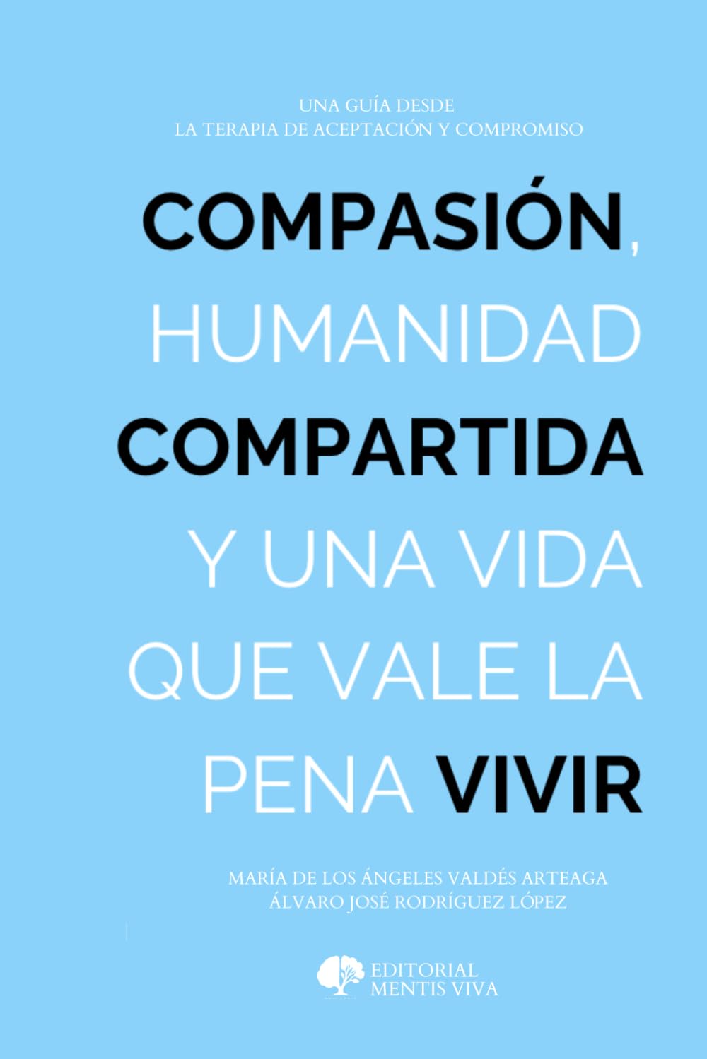 Compasión, humanidad compartida y la vida que vale la pena vivir: Una guía desde la Terapia de Aceptación y Compromiso
