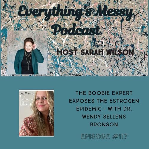 #117 The Boobie Expert Exposes the Estrogen Epidemic — with Dr. Wendy Sellens Bronson
