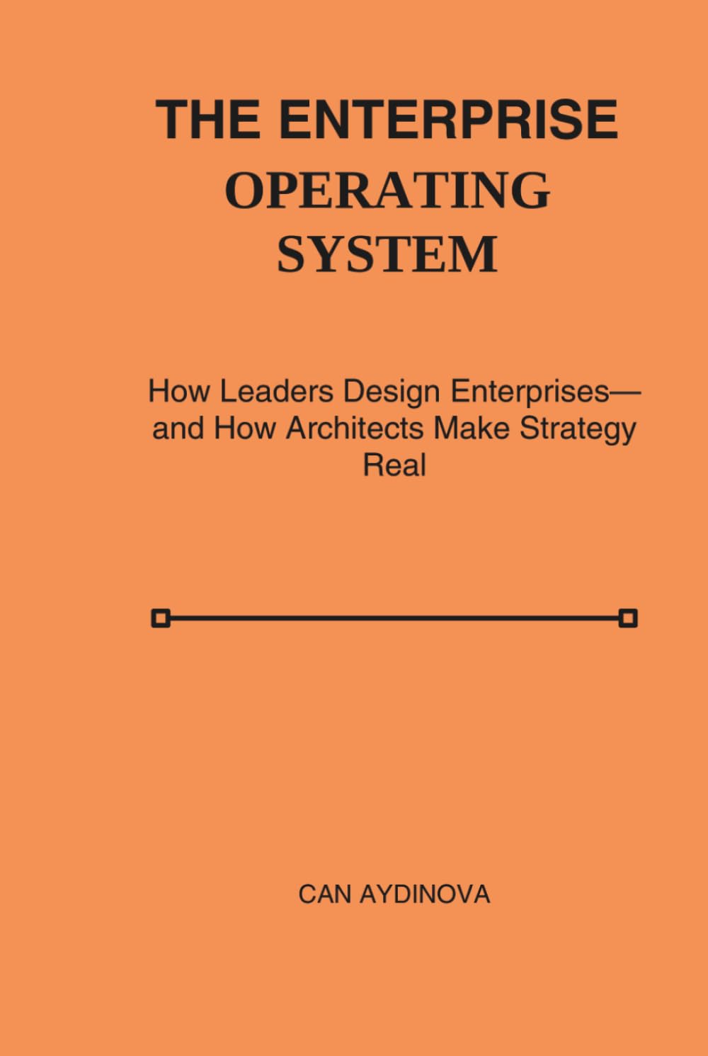 The Enterprise Operating System: How Leaders Design Enterprises—and How Architects Make Strategy Real