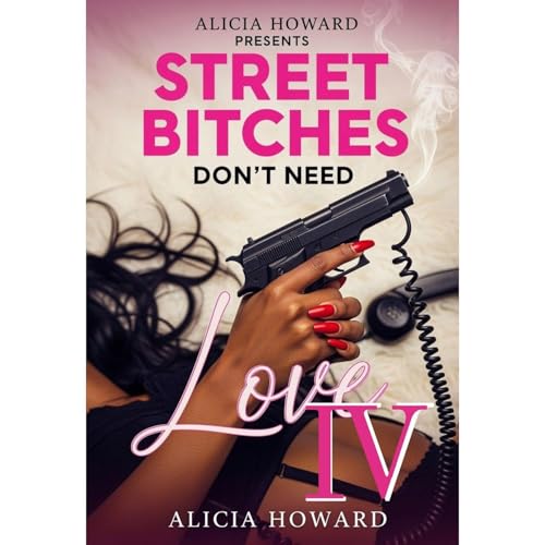 Street Bitches Don't Need Love 4 Audiolibro Por Alicia Howard arte de portada