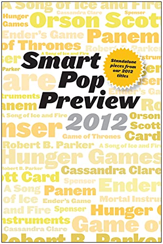 Smart Pop Preview 2012: Standalone Essays on the Hunger Games, Robert B. Parker's Spenser, George R