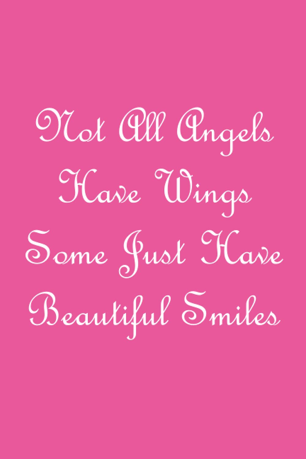 Not All Angels Have Wings Some Just Have Beautiful Smiles