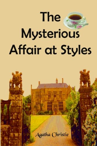 The Mysterious Affair at Styles: Agatha Christie's First Novel (Timeless Classic Books)