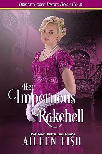 Her Impetuous Rakehell (The Bridgethorpe Brides Book 4)