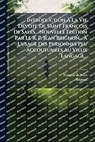 Introduction à La Vie DÃ(c)vote De Saint François De Sales... Nouvelle à dition Par Le R. P. Jean Brignon... à L'usage Des Personnes ... Au Vieux Langage... (French Edition) 1024724441 Book Cover