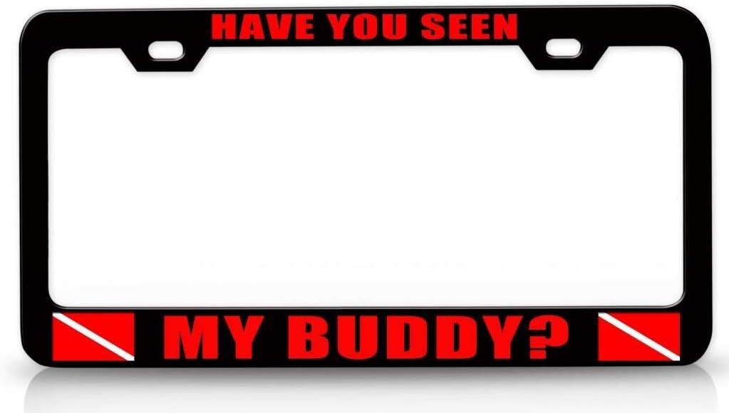 Have You SEEN My Buddy Scuba Diving Metal Car SUV Truck License Plate Frame Bl s96