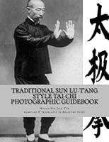 Traditional Sun Lu-T'ang Style Tai-Chi Photographic Guidebook: 1957 Guidebook: 95 Posture Form 1544892179 Book Cover