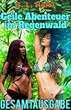 Geile Abenteuer im Regenwald: Gesamtausgabe - G. L. Hart 