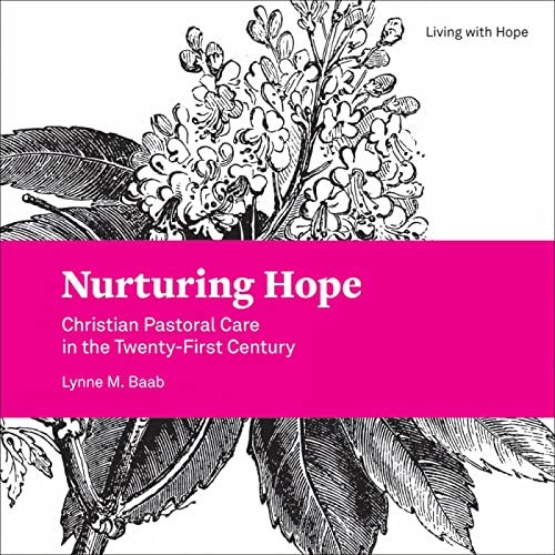Nurturing Hope: Christian Pastoral Care in the Twenty-First Century (Living With Hope, 1)