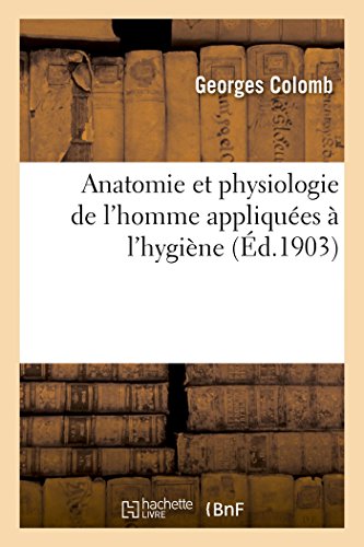 Anatomie Et Physiologie de l'Homme Appliquées À l'Hygiène (French Edition)