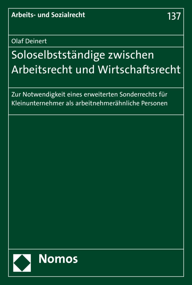 Soloselbstständige zwischen Arbeitsrecht und Wirtschaftsrecht: Zur Notwendigkeit eines erweiterten Sonderrechts für Kleinunternehmer als ... Personen (Arbeits- und Sozialrecht, Band 137)