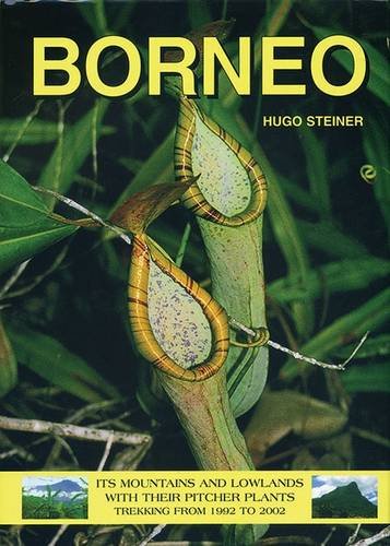Borneo: Its Mountains and Lowlands with Their Pitcher Plants, Trekking from 1992 to 2002      Hardcover – January 1, 2002