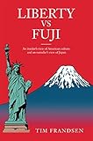 Liberty vs Fuji: An Insider's View of American Culture and an Outsider's View of Japan