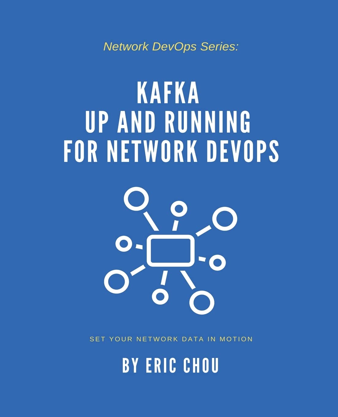 Kafka Up and Running for Network DevOps: Set Your Network Data in Motion Paperback – 11 Nov. 2021