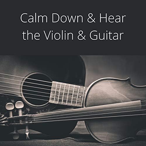 Play Calm Down & Hear the Violin & Guitar (Time for Relaxation