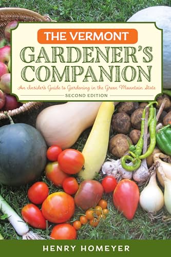 The Vermont Gardener's Companion: An Insider's Guide to Gardening in the Green Mountain State (Gardening Series)