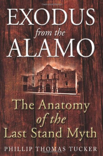 Tucker, P: Exodus From The Alamo: The Anatomy of the Last Stand Myth
