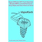「The VapoKarb: Boost MPG's and Power! Super-Efficient Fuel Vaporizer! English Edition」の画像