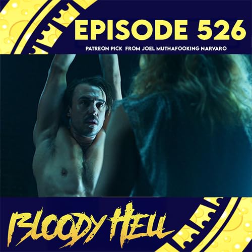 Episode 526: Bloody Hell - Patreon Pick from Joel muthafooking Narvaro