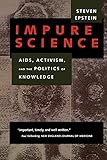 Impure Science: AIDS, Activism, and the Politics of Knowledge (Volume 7) (Medicine and Society)