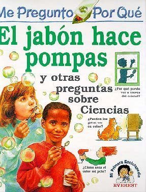 El Jabon Hace Pompas: Y Otras Preguntas Sobre Ciencias (Enciclopedia "Me Pregunto Por Que) (...