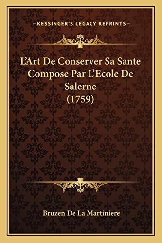 L'Art De Conserver Sa Sante Compose Par L'Ecole De Salerne (1759) (French Edition)