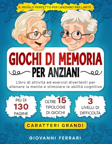 Giochi di Memoria per Anziani: Libro di Attività ed Esercizi Divertenti a Caratteri Grandi per Allenare la Mente e Stimolare le Abilità Cognitive. Regalo Perfetto per Nonni e Anziani Brillanti.