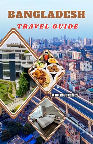 BANGLADESH TRAVEL GUIDE 2026: Explore Bangladesh in 2026 with Expert Travel Tips, Hidden Gems, and Cultural Adventures That Bring Every Destination to Life