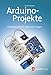Produktbild Arduino-Projekte: 25 Bastelprojekte für Maker zum Loslegen