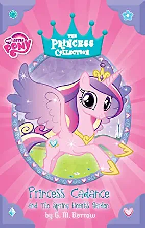 My Little Pony Princess Cadance and the Spring Hearts Garden The Princess Collection Hardcover May 17, 2016
