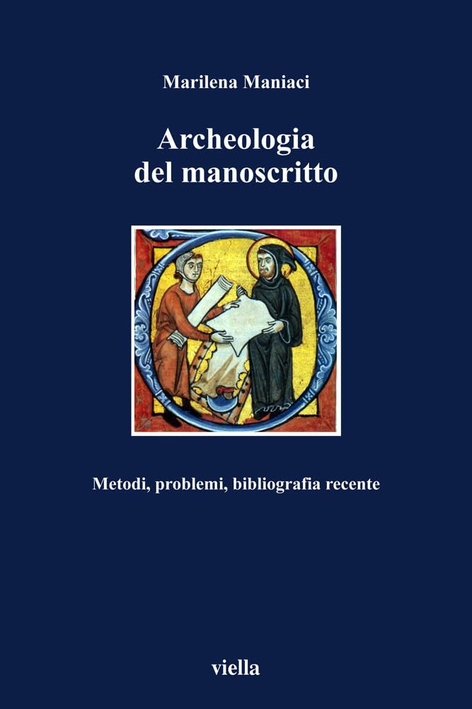 Archeologia del manoscritto. Metodi, problemi, bibliografia recente: 34 (I libri di Viella)