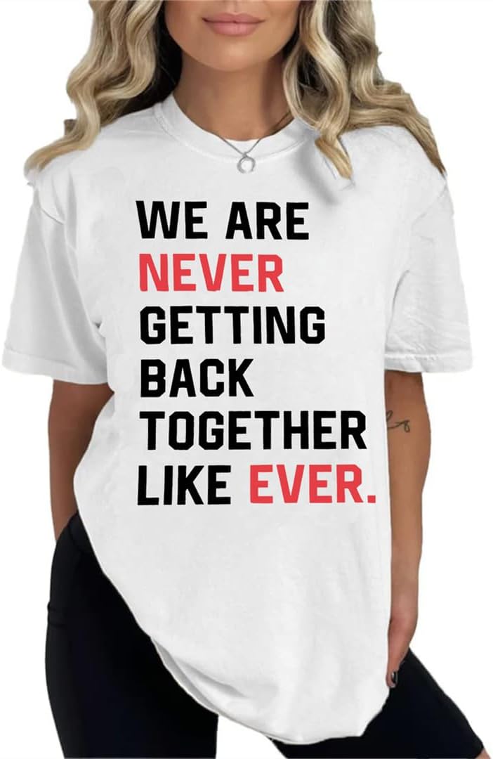 Silver BasicWomens Cotton T-Shirt We are Never Getting Back Together Tshirt Funny Letter Prints Y2K T Shirt