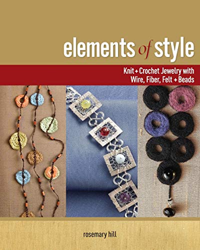 Elements of Style: Knit & Crochet Jewelry with Wire, Fiber, Felt & Beads