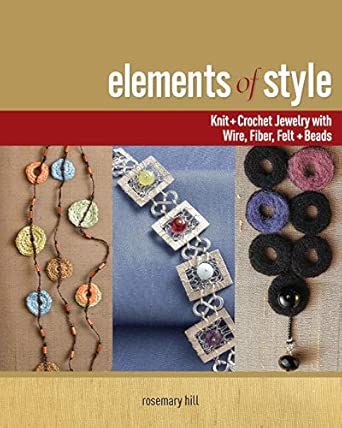 Elements of Style: Knit + Crochet Jewelry with Wire, Fiber, Felt + Beads book cover